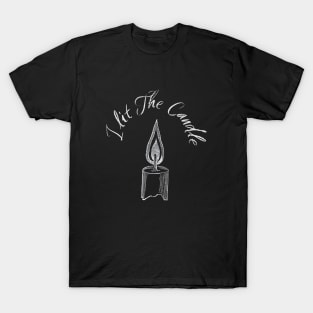 I Lit The Candle T-Shirt